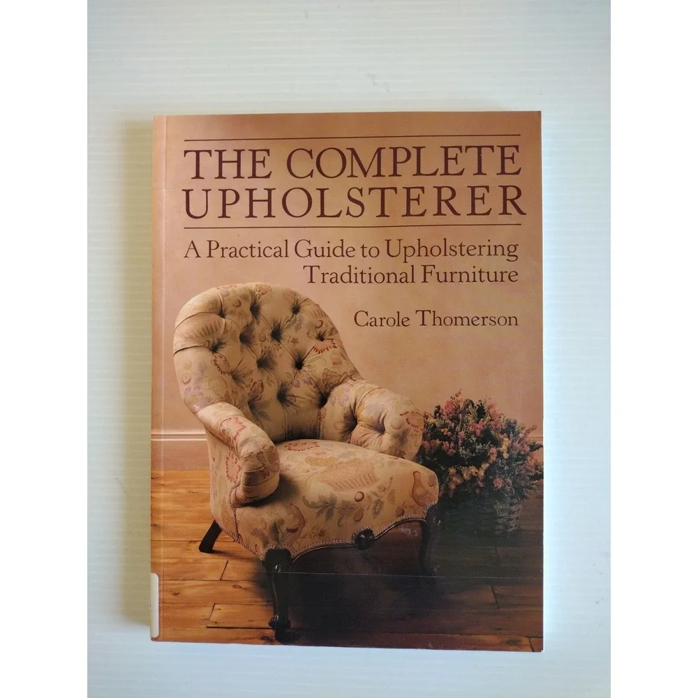 The Complete Upholsterer by Carole‎ Thomerson (1996, Trade Paperback) Furniture
